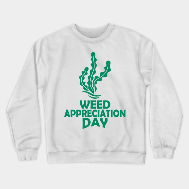 28th March - Weed Appreciation Day Crewneck Sweatshirt by fistfulofwisdom